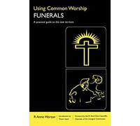 Using Common Worship: Funerals: A practical guide to the new services