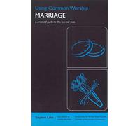 Using Common Worship: Marriage: A practical guide to the new services