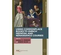 Using Commonplace Books to Enrich Medieval and Renaissance Courses (Teaching the Middle Ages)