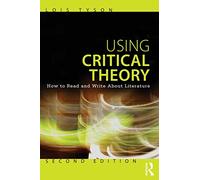 Using Critical Theory: How to Read and Write About Literature