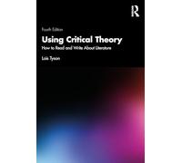 Using Critical Theory: How to Read and Write About Literature