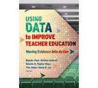 Using Data to Improve Teacher Education : Moving Evidence Into Action