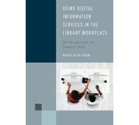 Using Digital Information Services in the Library Workplace: An Introduction for Support Staff (Library Support Staff Handbooks)