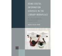 Using Digital Information Services in the Library Workplace: An Introduction for Support Staff (Library Support Staff Handbooks)