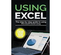 Using Excel 2019: The Step-by-step Guide to Using Microsoft Excel 2019 (Using Microsoft Office)