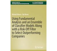 Using Fundamental Analysis and an Ensemble of Classifier Models Along with a Risk-Off Filter to Select Outperforming Companies (Synthesis Lectures on Technology Management & Entrepreneurship)