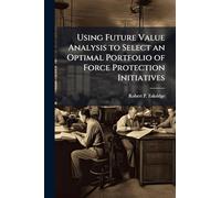 Using Future Value Analysis to Select an Optimal Portfolio of Force Protection Initiatives