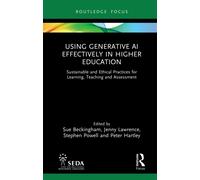 Using Generative AI Effectively in Higher Education: Sustainable and Ethical Practices for Learning, Teaching and Assessment (SEDA Focus Series)