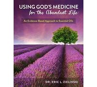 Using God's Medicine for the Abundant Life: An Evidence-Based Approach to Essential Oils