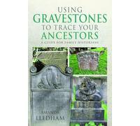Using Gravestones to Trace Your Ancestors: A Guide for Family Historians