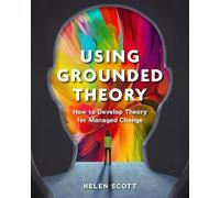 Using Grounded Theory: How to Develop Theory for Managed Change
