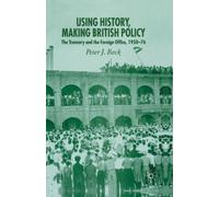 Using History, Making British Policy : The Treasury and the Foreign Office, 1950-76