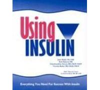 Using Insulin, Everything You Need for Success With Insulin