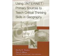 Using Internet Primary Sources to Teach Critical Thinking Skills in Geography (Libraries Unlimited Professional Guides in School Librarians)
