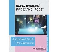 Using iPhones, iPads, and iPods: A Practical Guide for Librarians (Practical Guides for Librarians): 10