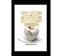 Using Kintsugi as a Metaphor for Self-Discovery:: Transforming Brokenness into Strength with the Ancient Art of Golden Repair (The Self-Discovery Trilogy)
