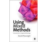 Using Mixed Methods: Frameworks for an Integrated Methodology