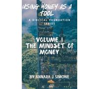 USING MONEY AS A TOOL - BIBLICAL FOUNDATION SERIES: Volume I - The Mindset of Money