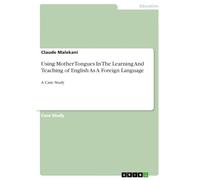 Using Mother Tongues In The Learning And Teaching of English As A Foreign Language: A Case Study