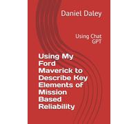 Using My Ford Maverick to Describe Key Elements of Mission Based Reliability: Using Chat GPT (Implementing Mission Based Reliability Using the MBR Tiger)