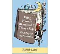 Using Nursery Rhymes with Today’s Kids : Their Legacy and Evolution