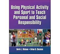 Using Physical Activity and Sport to Teach Personal and Social Responsibility