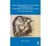 Using Psychoanalytic Techniques to Transform the Attachment Relationship to God : Our Refuge and Strength