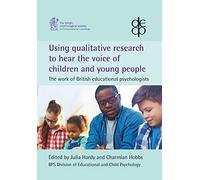 Using Qualitative Research to Hear the Voice of Children and Young People:: The Work of British Educational Psychologists