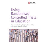Using Randomised Controlled Trials in Education (BERA/SAGE Research Methods in Education)