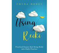 Using Reiki: Practical Essays that Bring Reiki into Daily Practice