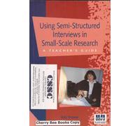 Using Semi-Structured Interviews in Small-Scale Research: A Teacher's Guide: No. 129 (SCRE Publication)