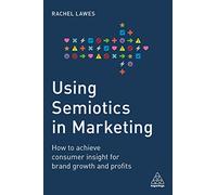 Using Semiotics in Marketing: How to Achieve Consumer Insight for Brand Growth and Profits