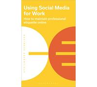 Using Social Media for Work: How to maintain professional etiquette online (Business Essentials)