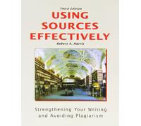 Using Sources Effectively: Strengthening Your Writing and Avoiding Plagiarism