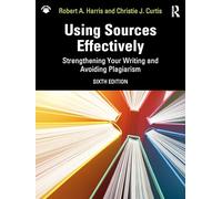 Using Sources Effectively: Strengthening Your Writing and Avoiding Plagiarism