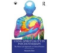 Using Spirituality in Psychotherapy : The Heart Led Approach to Clinical Practice