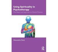 Using Spirituality in Psychotherapy: The Heart Led Approach to Clinical Practice
