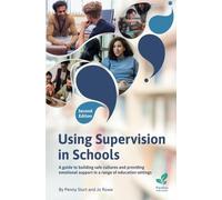 Using Supervision in Schools: A Guide to Building Safe Cultures and Providing Emotional Support in a Range of Education Settings, 2nd Edition