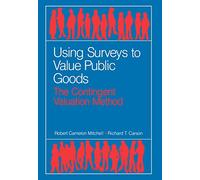 Using Surveys to Value Public Goods: The Contingent Valuation Method (McGraw-Hill Series in Industrial)