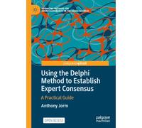 Using the Delphi Method to Establish Expert Consensus: A Practical Guide (Advancing Methods for Interdisciplinarity in the Social Sciences)