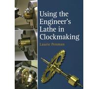 Using the Engineer's Lathe in Clockmaking