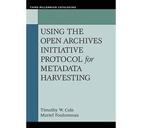 Using the Open Archives Initiative Protocol for Metadata Harvesting (Third Millennium Cataloging)
