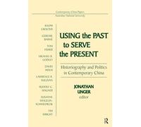 Using the Past to Serve the Present: Historiography and Politics in Contemporary China (Contemporary China Papers)