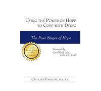 Using the Power of Hope to Cope with Dying: The Four Stages of Hope
