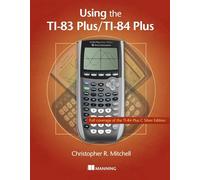 Using the TI-83 Plus/TI-84 Plus: Full Coverage of the Ti-84 Plus Silver Edition