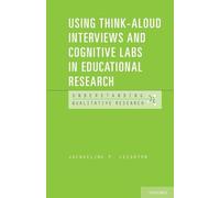 Using Think-Aloud Interviews and Cognitive Labs in Educational Research (Understanding Qualitative Research)
