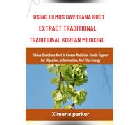 USING ULMUS DAVIDIANA ROOT EXTRACT TRADITIONAL KOREAN MEDICINE: Ulmus Davidiana Root In Korean Medicine: Gentle Support For Digestion, Inflammation, And Vital Energy