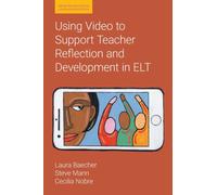 Using Video to Support Teacher Reflection and Development in ELT