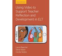 Using Video to Support Teacher Reflection and Development in ELT (Reflective Practice in Language Education)