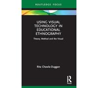 Using Visual Technology in Educational Ethnography: Theory, Method and the Visual (Qualitative and Visual Methodologies in Educational Research)